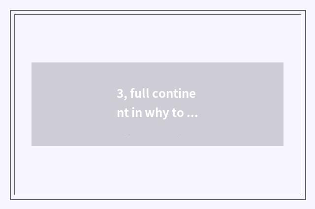 3, full continent in why to cry full continent in?