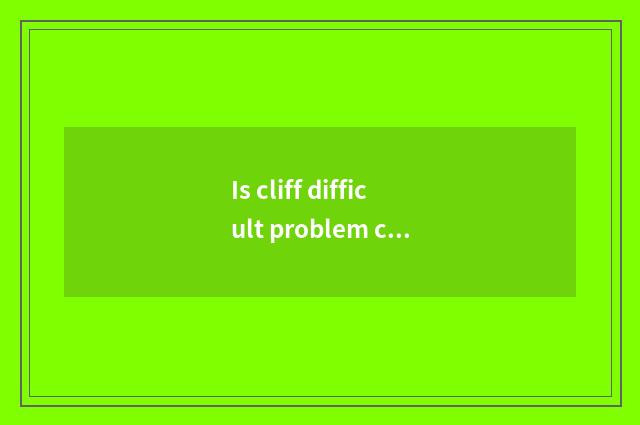 Is cliff difficult problem connected involve a strategy?