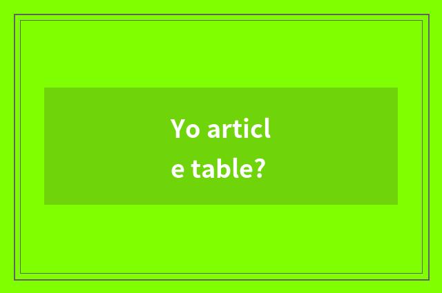 Yo article table?