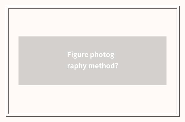 Figure photography method?