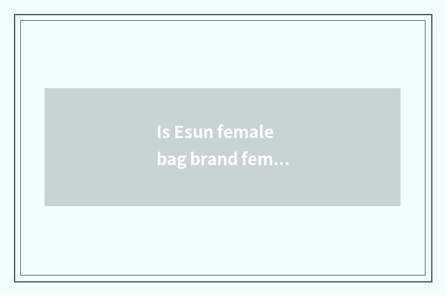Is Esun female bag brand female bag?