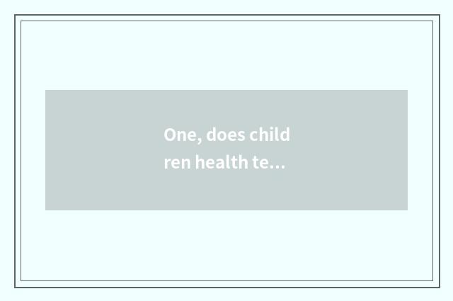 One, does children health teach propagandist knowledge?