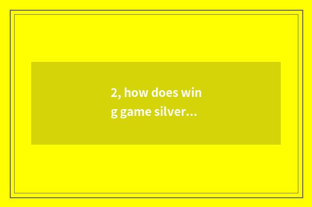 2, how does wing game silver sell fund?