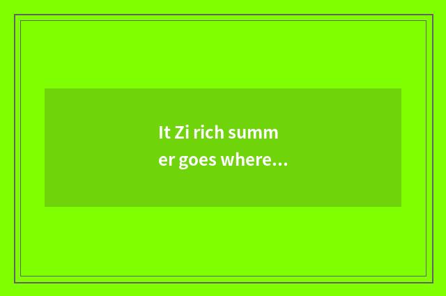 It Zi rich summer goes where travelling is better that Zi rich summer goes where