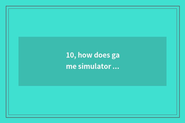10, how does game simulator download installation, be what to software need?