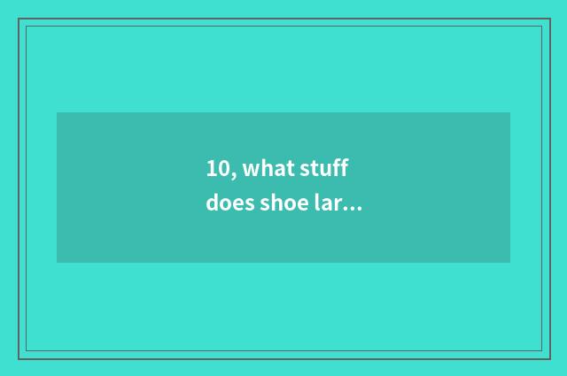 10, what stuff does shoe large base have?
