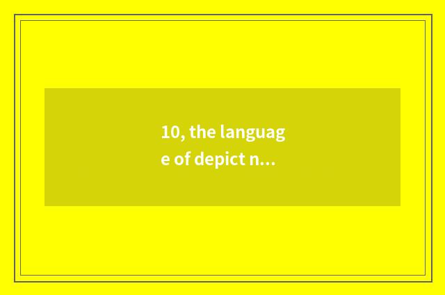 10, the language of depict nature?