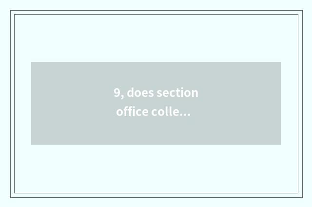 9, does section office colleague change section office beatific language?
