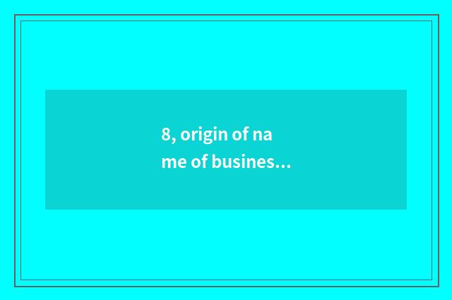 8, origin of name of business liquid science and technology?