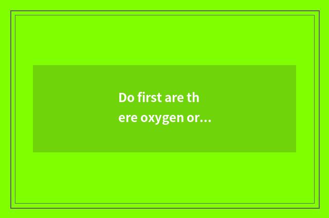 Do first are there oxygen or instrument?
