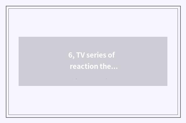 6, TV series of reaction the Great Cultural Revolution?
