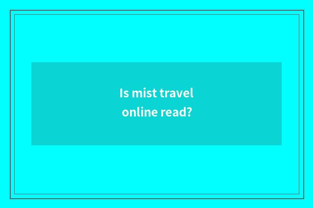 Is mist travel online read?