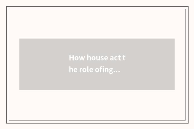 How house act the role ofing tastes the home that the choose and buy suits