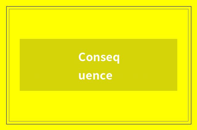 Consequence