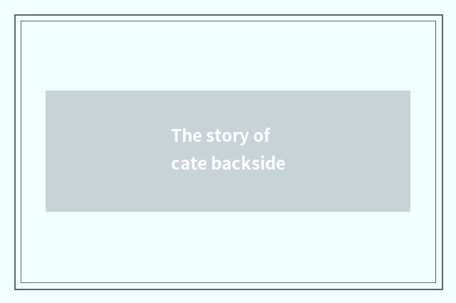 The story of cate backside