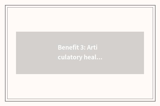 Benefit 3: Articulatory health care