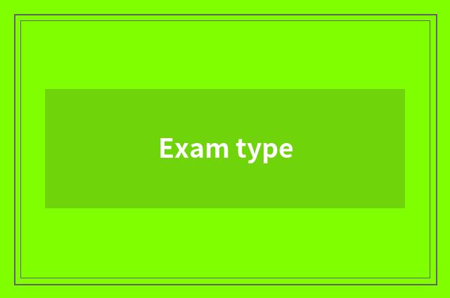 Exam type