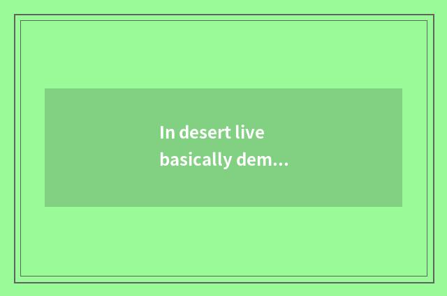 In desert live basically demand