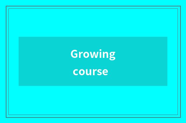 Growing course