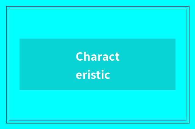 Characteristic
