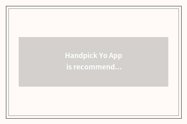 Handpick Yo App is recommended