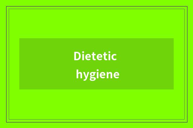 Dietetic hygiene