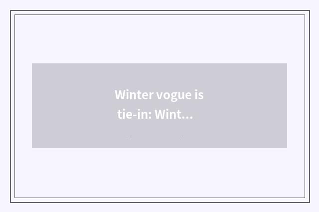 Winter vogue is tie-in: Winter dress is heat preservation not merely, of more fa
