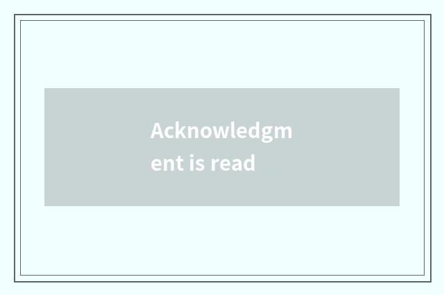 Acknowledgment is read
