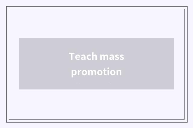 Teach mass promotion
