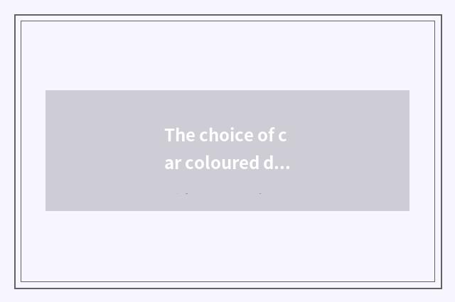 The choice of car coloured drawing or pattern