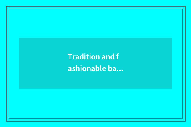 Tradition and fashionable balance are nodded