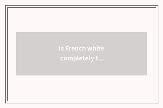 Is French white completely transparent is gauze good-looking?