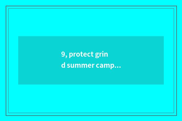 9, protect grind summer camp proposal?