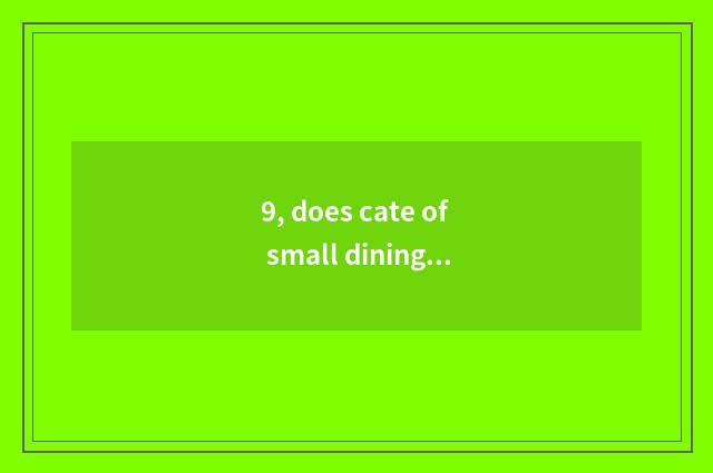 9, does cate of small dining table send word?