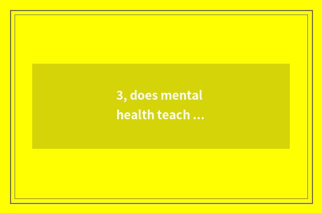3, does mental health teach a subject?