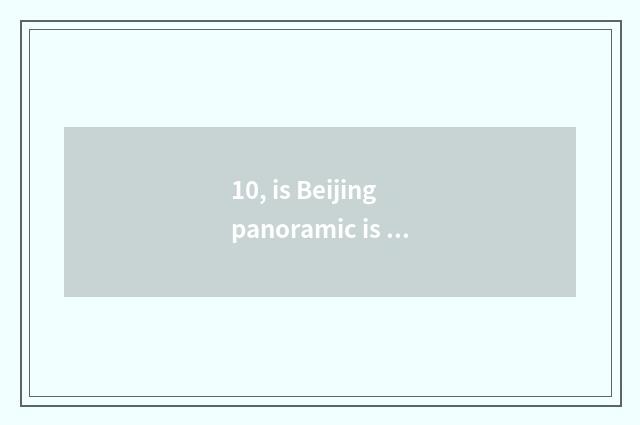 10, is Beijing panoramic is begging regular corporation?