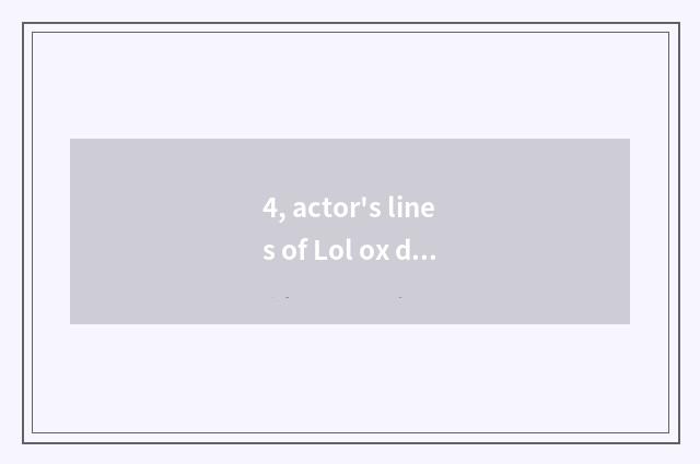 4, actor's lines of Lol ox demon?