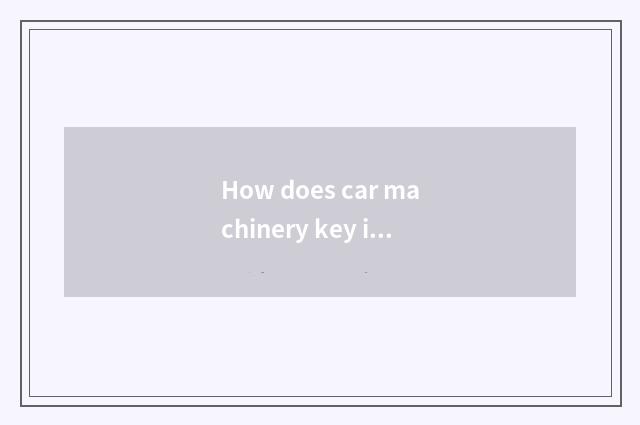 How does car machinery key ignite?