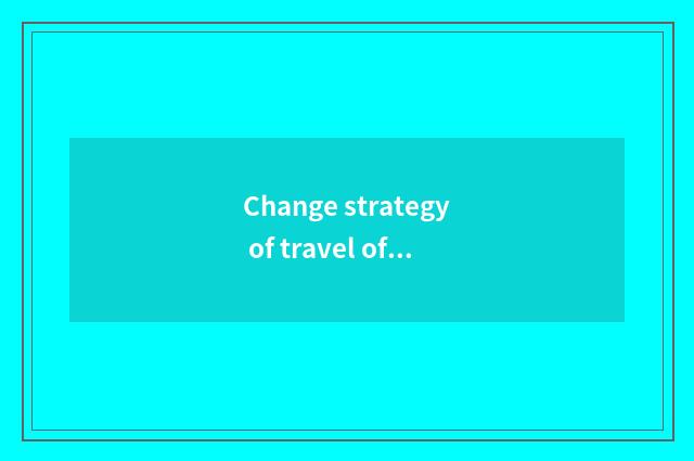 Change strategy of travel of plum hill big gorge newly?