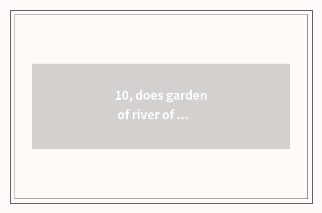 10, does garden of river of bank of the rank of nobility develop the name busine