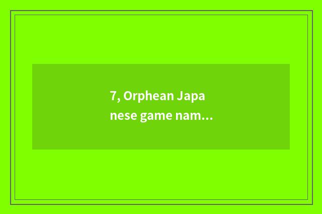 7, Orphean Japanese game name?