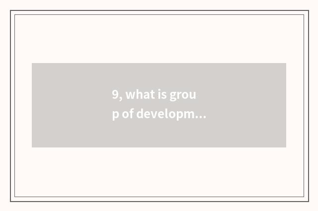 9, what is group of development of science and technology of the people's liveli