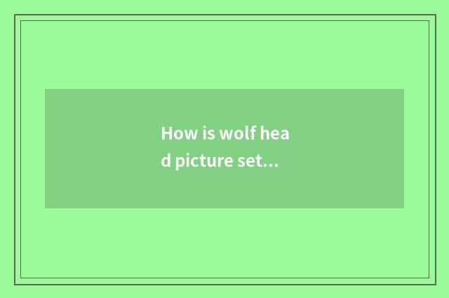 How is wolf head picture set into head portrait?