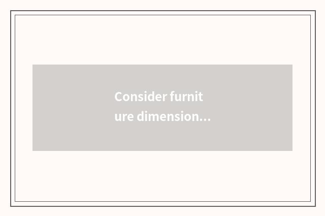 Consider furniture dimension and pattern