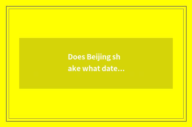 Does Beijing shake what date website has?