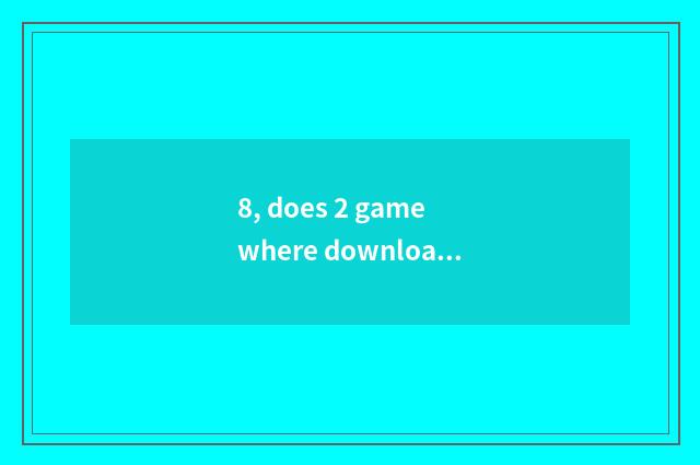 8, does 2 game where download paper person?