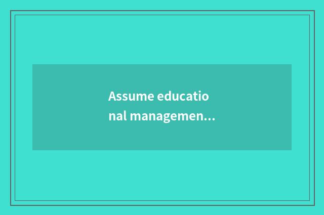 Assume educational management responsibility, drive campus to reform innovation
