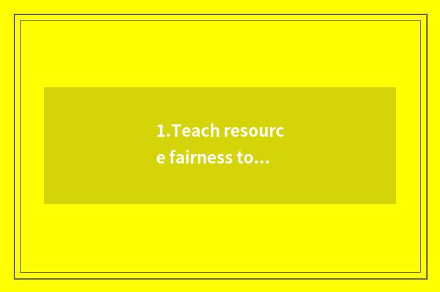 1.Teach resource fairness to allocate
