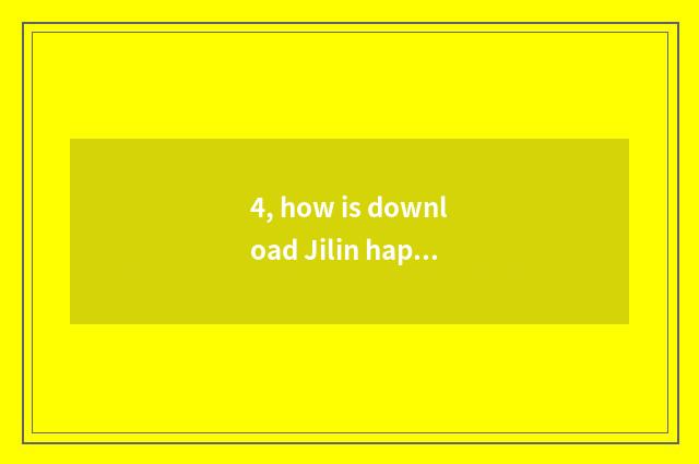 4, how is download Jilin happy show game?