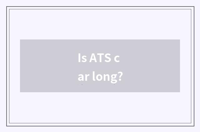Is ATS car long?